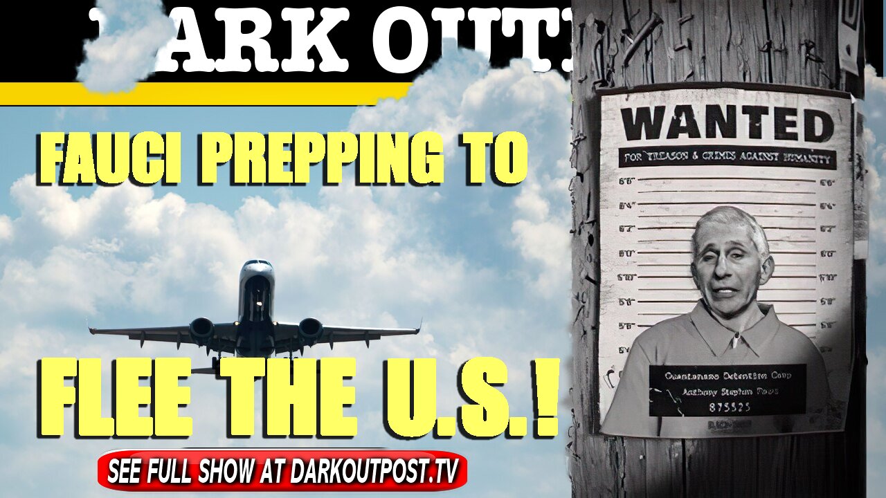 Dark Outpost 05-18-2021 Fauci Prepping To Flee The U.S.! 18-5-2021