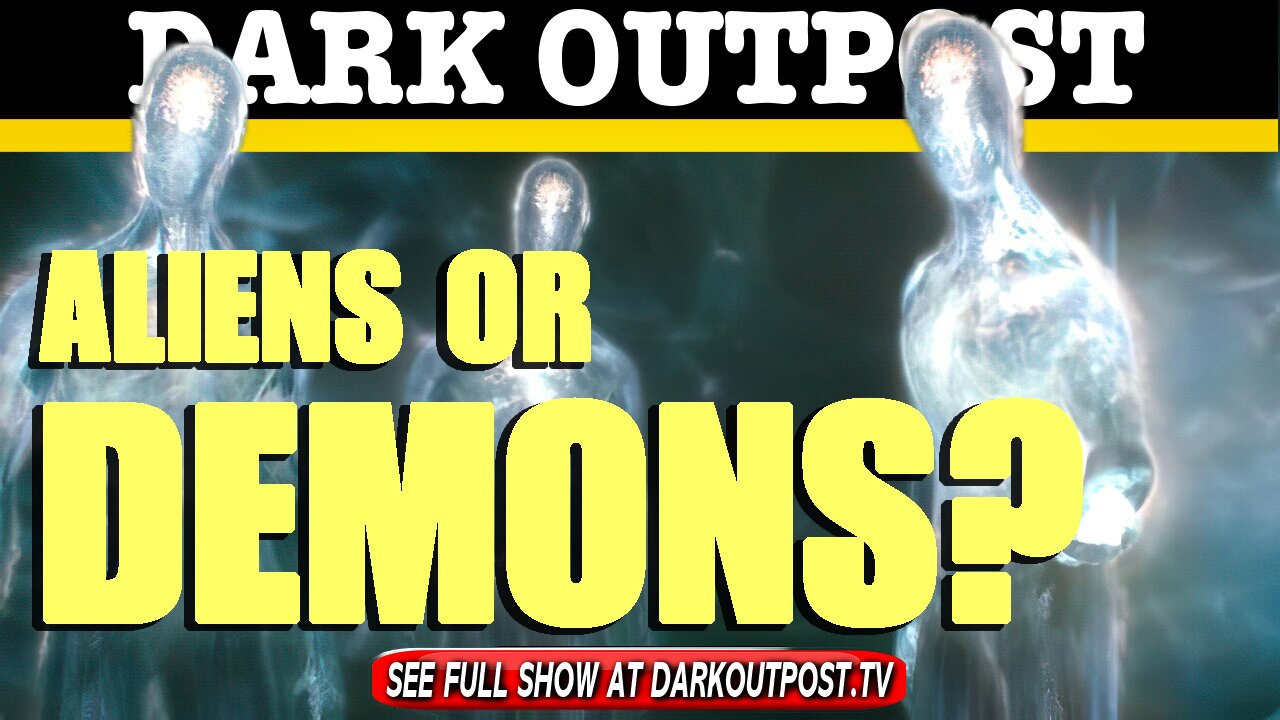 Dark Outpost 05-19-2021 Aliens Or Demons? 19-5-2021