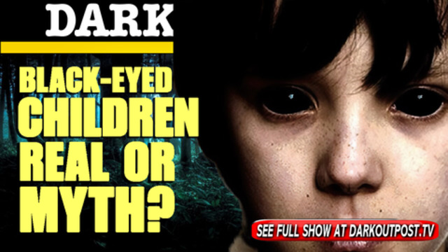 Dark Outpost 05-20-2021 Black-Eyed Children Real Or Myth? 20-5-2021