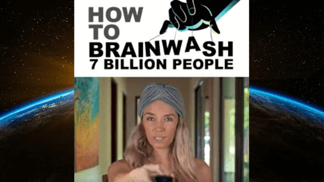 HOW TO BRAINWASH 7 BILLION PEOPLE 23-5-2021