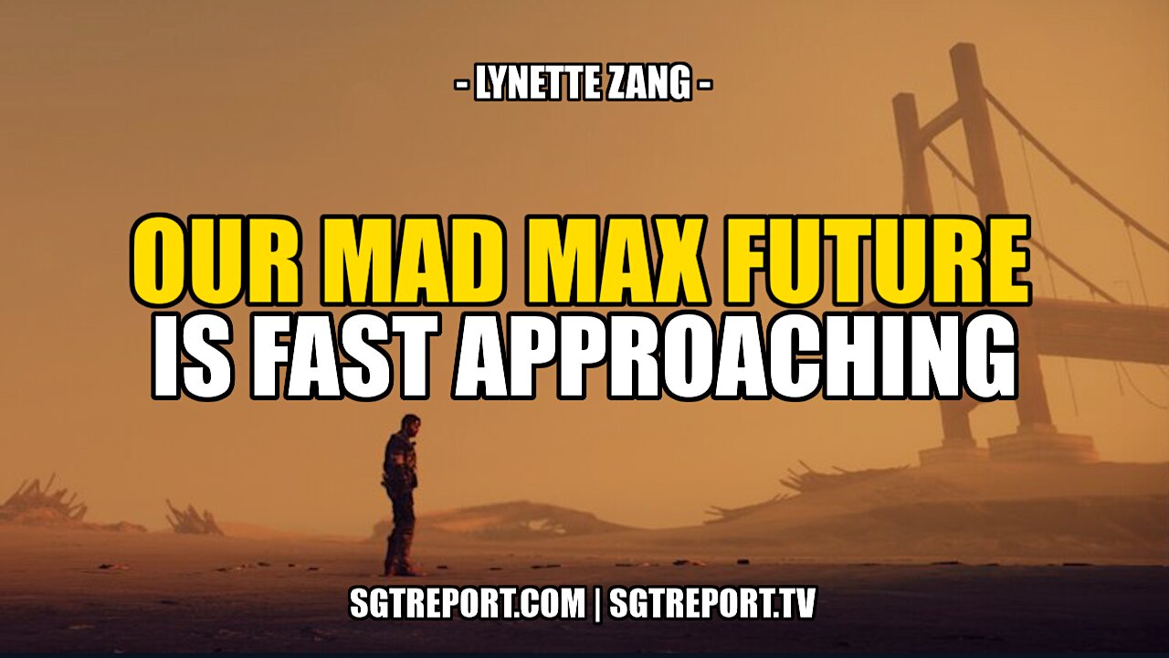 OUR MAD MAX FUTURE IS FAST APPROACHING -- LYNETTE ZANG 12-5-2021