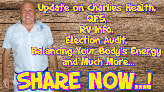 UPDATE ON CHARLIES HEALTH, QFS, RV INFO, ELECTION AUDIT, BALANCING YOUR BODY’S ENERGY AND MUCH MORE… 23-5-2021