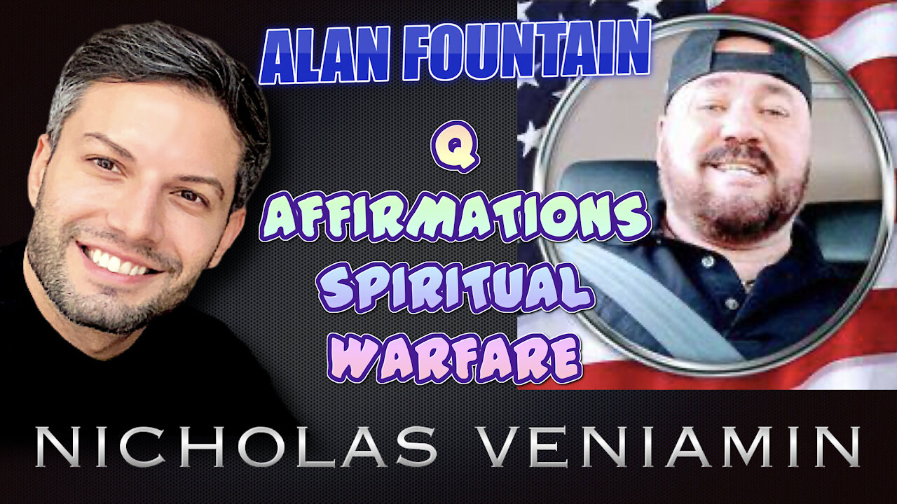 Alan Fountain Discusses Q Affirmations, Spiritual Warfare with Nicholas Veniamin 8-4-2021