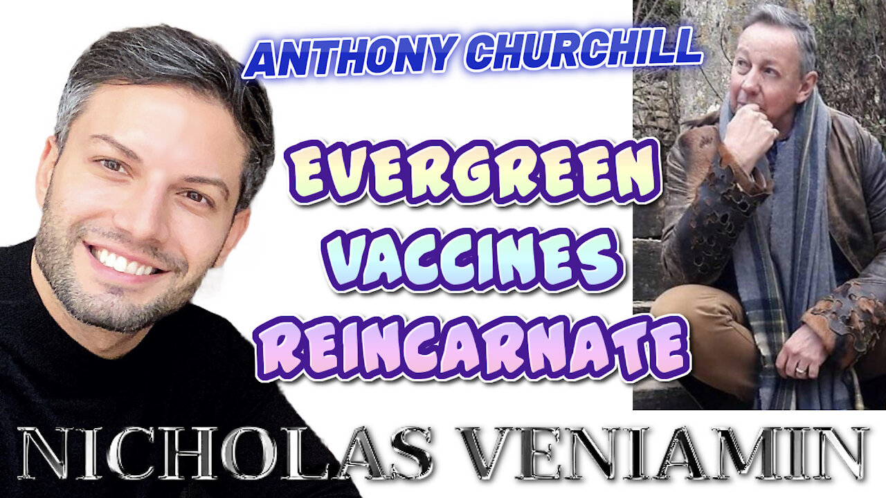 Anthony Churchill Discusses Evergreen, Vaccines and Reincarnation with Nicholas Veniamin 30-3-2021