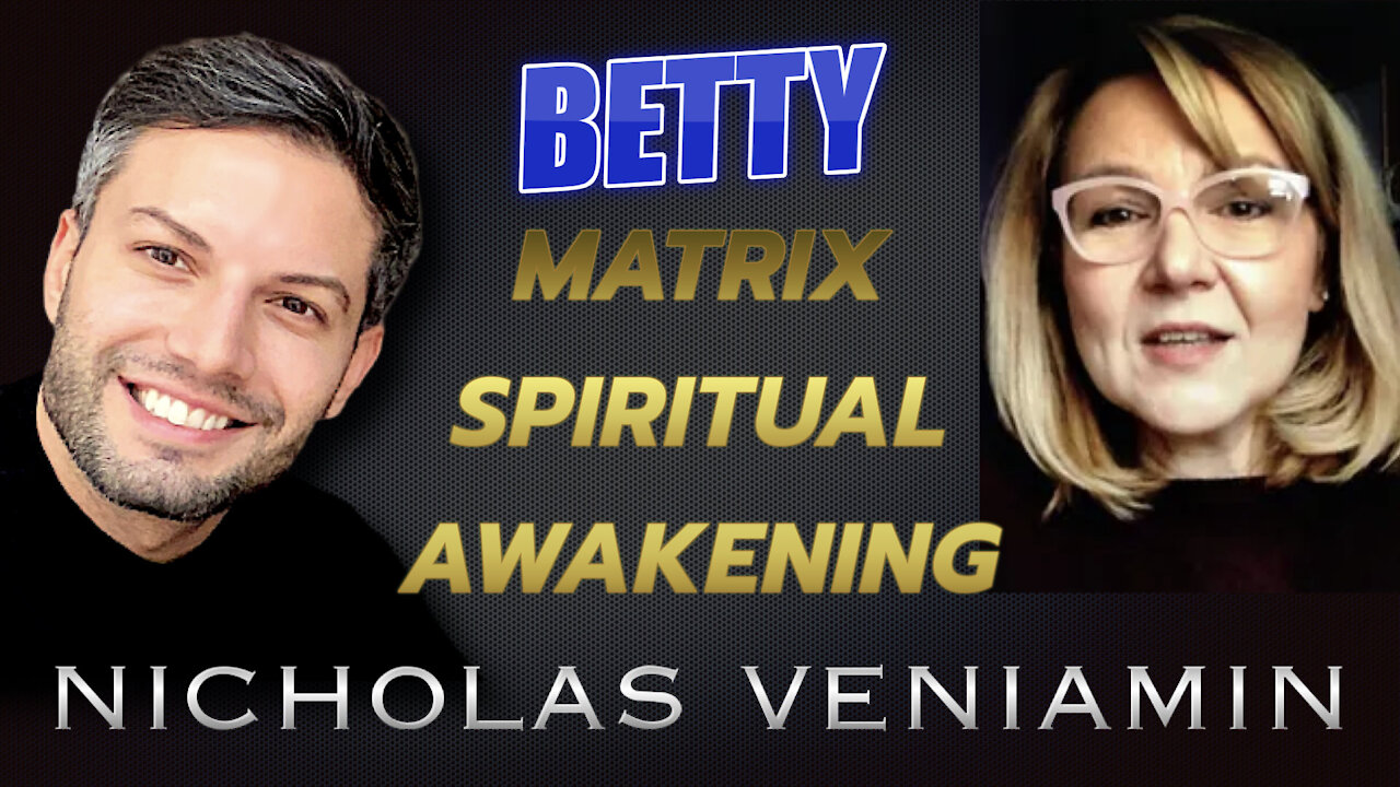 Betty Discusses Matrix, Spiritual Awakening with Nicholas Veniamin 7-6-2021