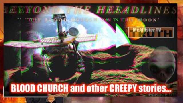 Beyond The Headlines! THE BLOOD CHURCH On The MOON! VIEWER STORIES! 22-6-2021