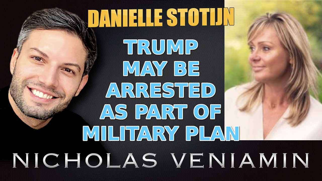 Danielle Stotijn Says TRUMP May Be Arrested As Part Of Military Plan with Nicholas Veniamin 28-5-2021