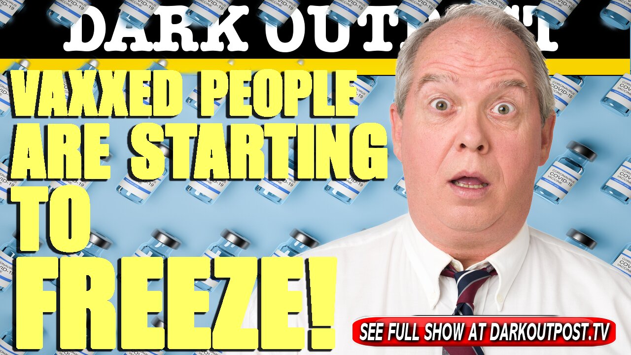 Dark Outpost 06-02-2021 Vaxxed People Are Starting To Freeze! 2-6-2021