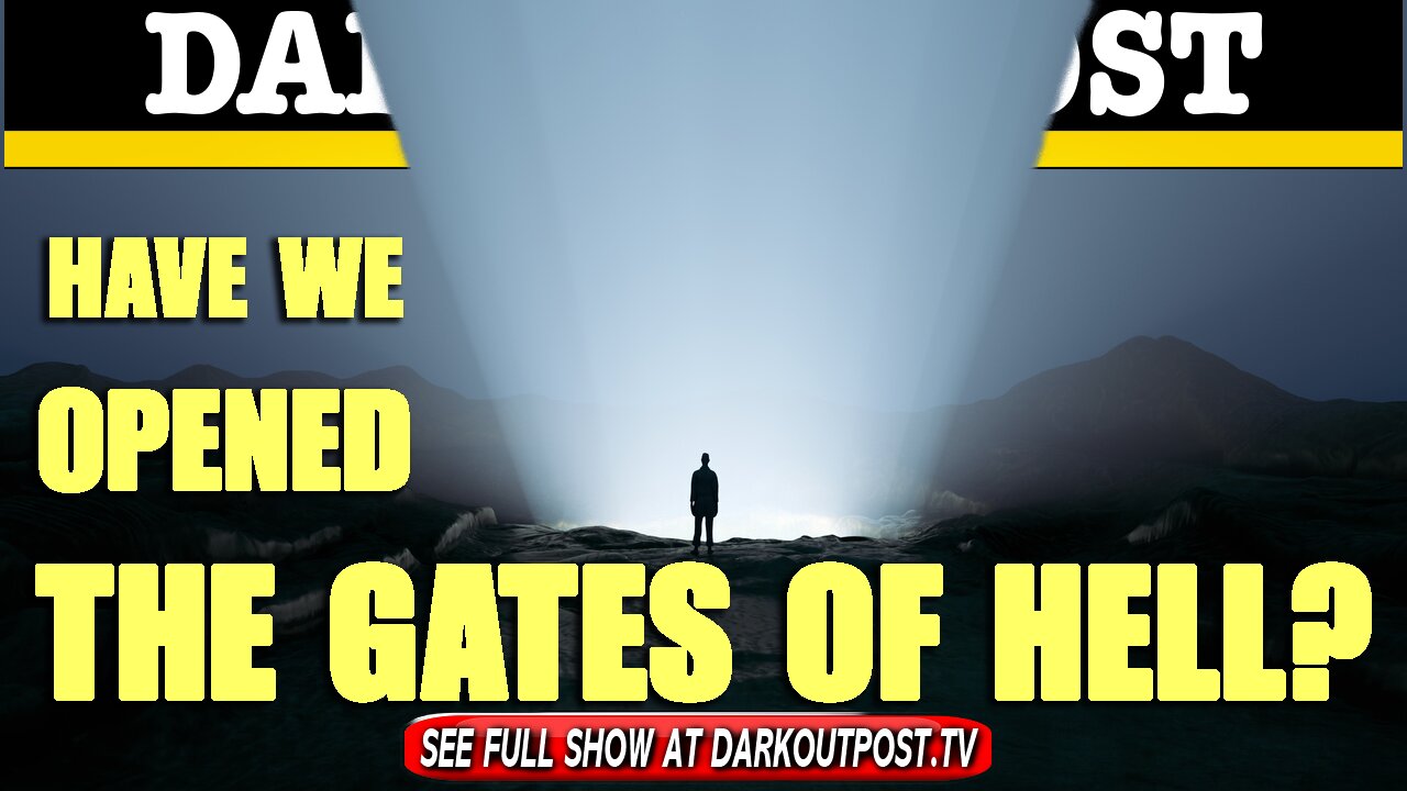 Dark Outpost 06-08-2021 Have We Opened The Gates Of Hell? 8-6-2021