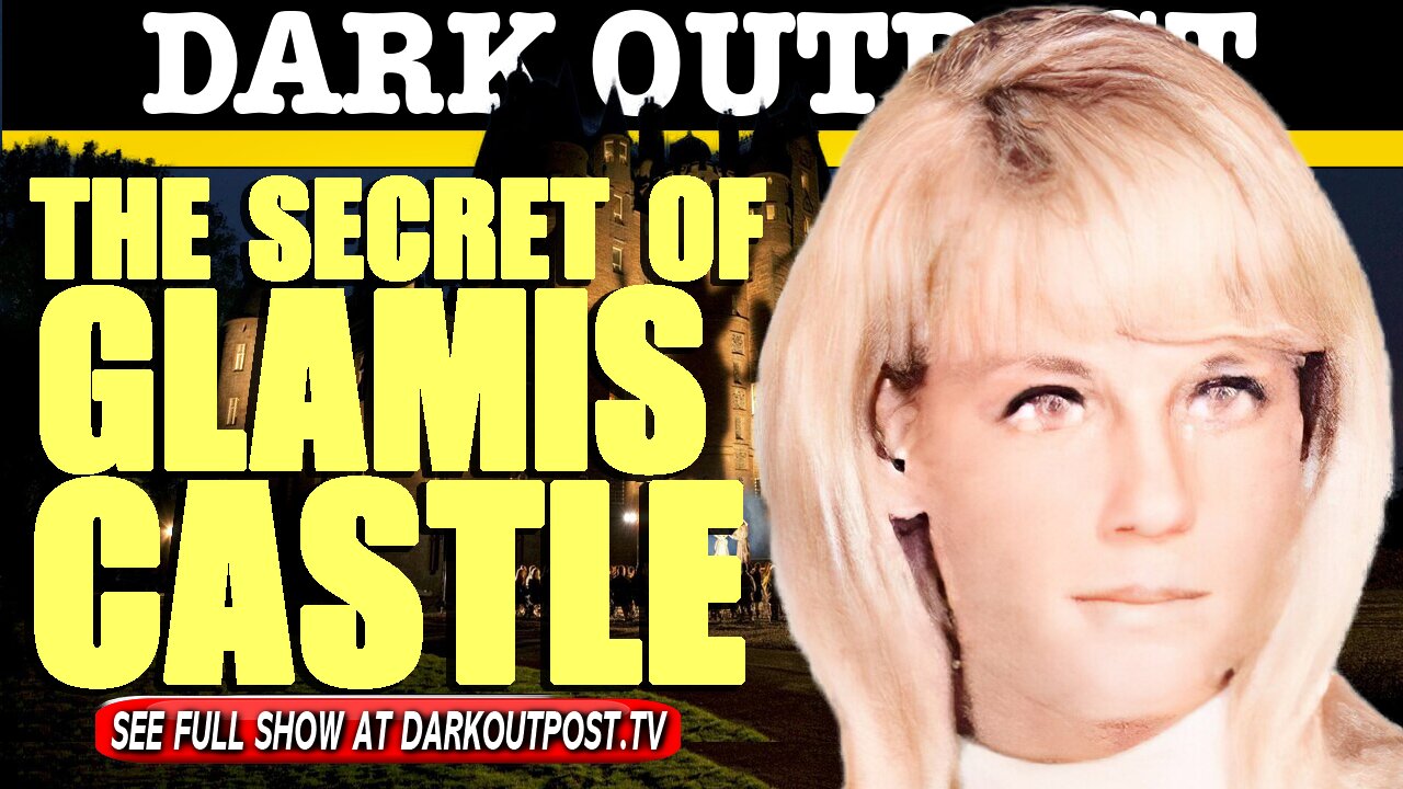 Dark Outpost 06-10-2021 The Secret Of Glamis Castle 10-6-2021