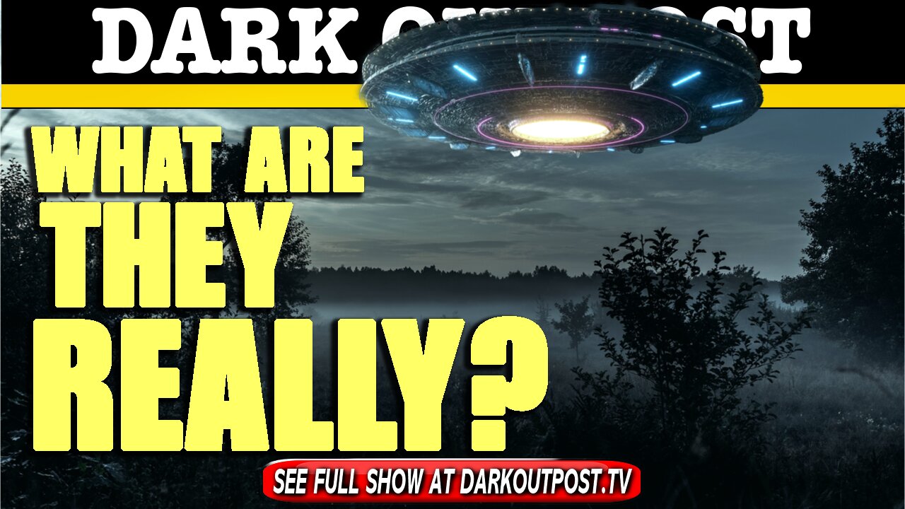 Dark Outpost 06-16-2021 What Are They Really? 16-6-2021