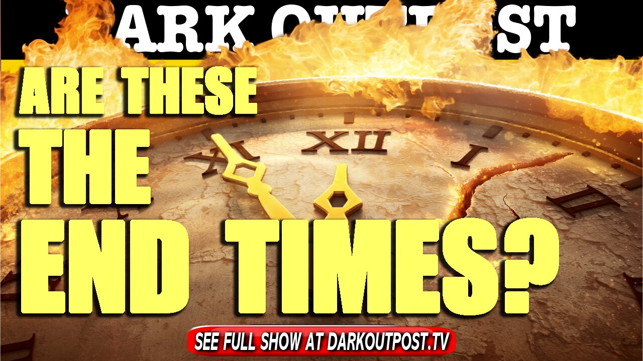 Dark Outpost 06-17-2021 Are These the End Times? 17-6-202