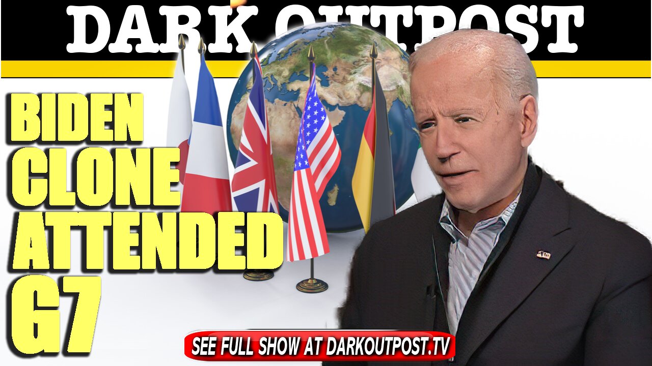 Dark Outpost 06-21-2021 Biden Clone Attended G7 21-6-2021