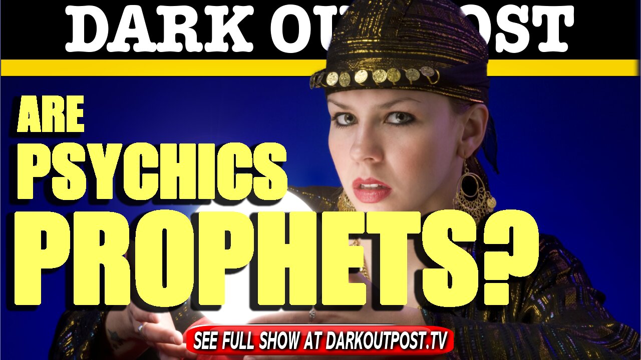 Dark Outpost 06-24-2021 Are Psychics Prophets? 24-6-2021