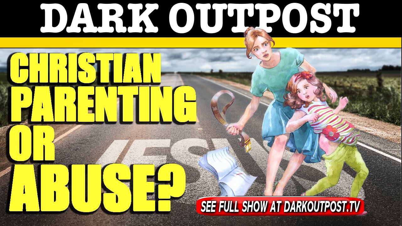 Dark Outpost 06-28-2021 Christian Parenting Or Abuse? 28-6-2021