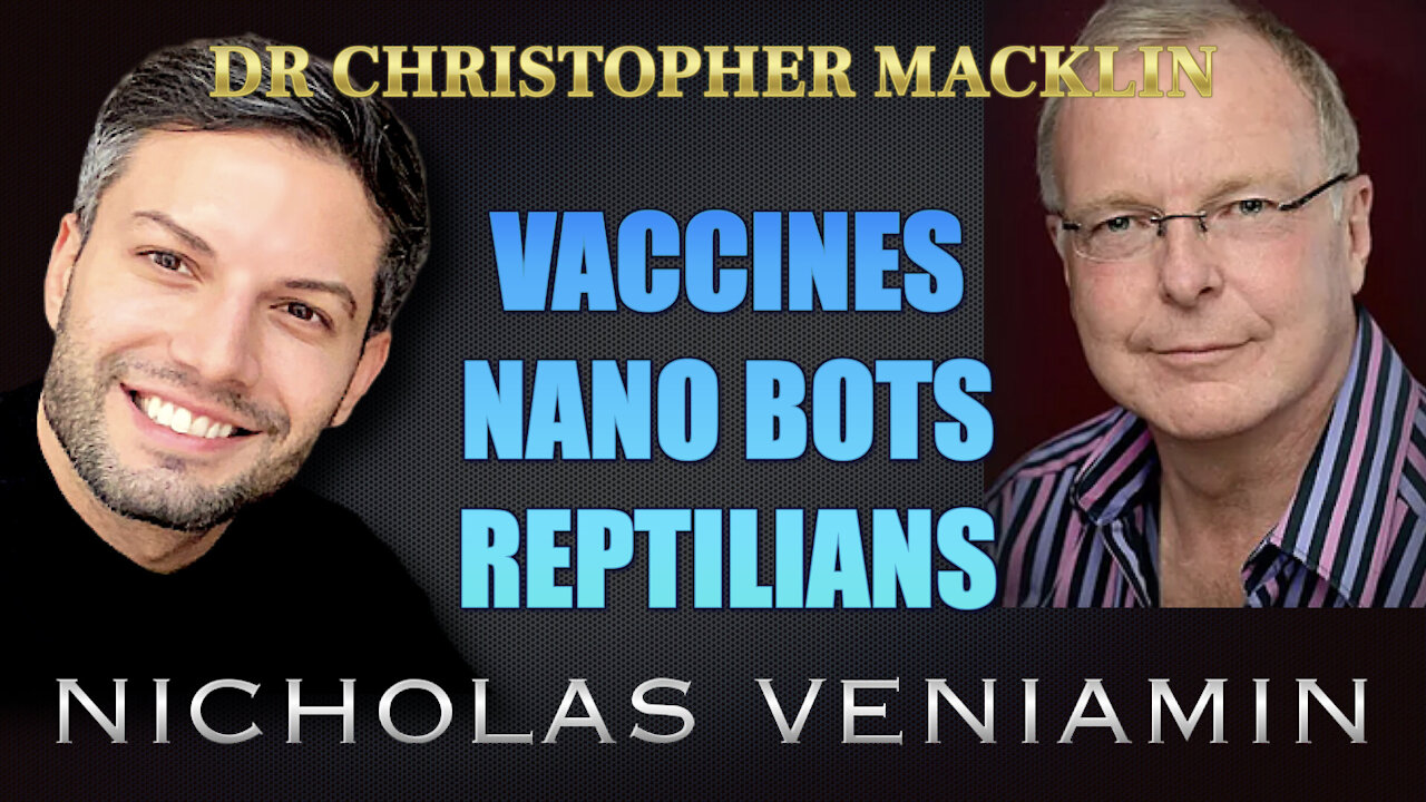 Dr Christopher Macklin Discusses Vaccines, Nano Bots and Reptilians with Nicholas Veniamin 29-4-2021