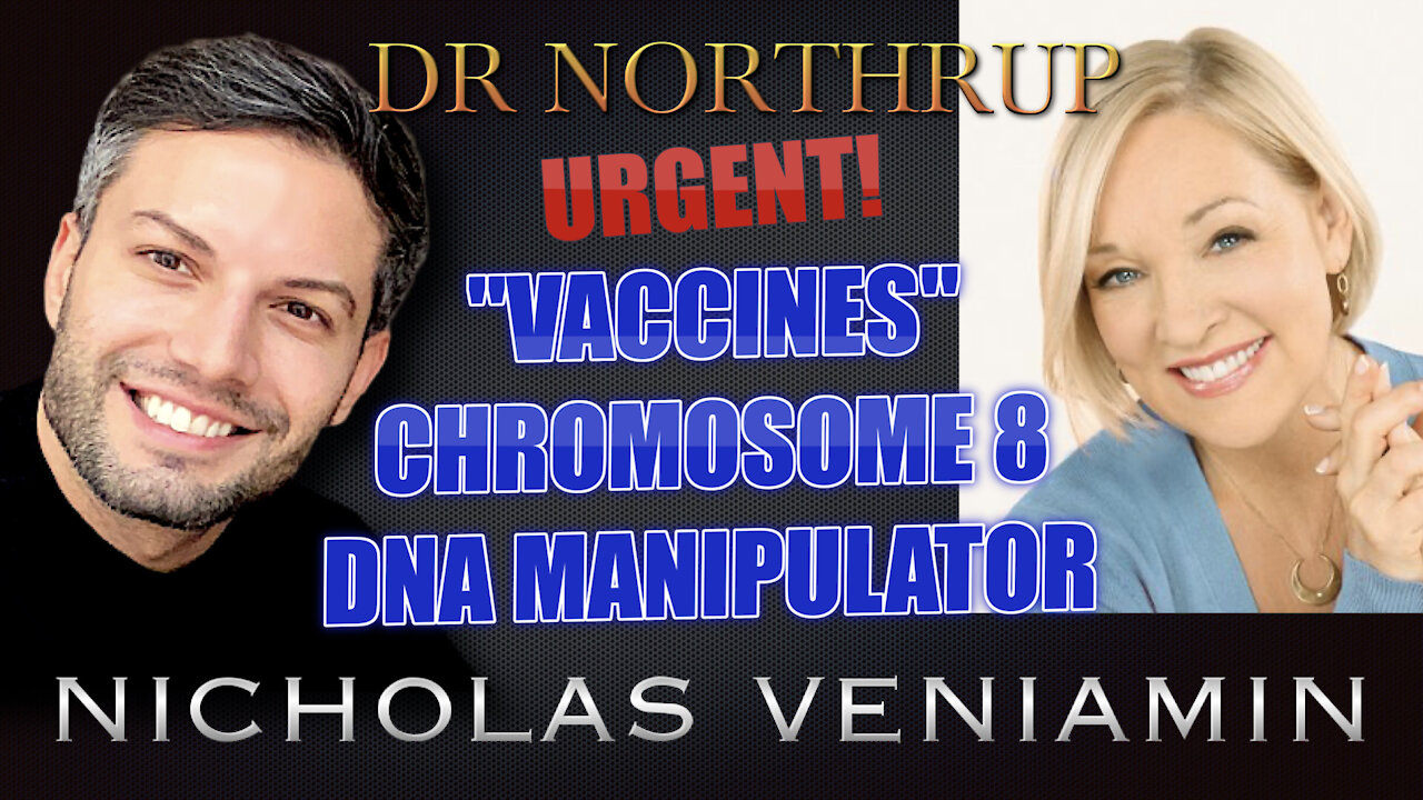 Dr Northrup Discusses Vaccines, Chromosome 8 and DNA Manipulator with Nicholas Veniamin 22-4-2021