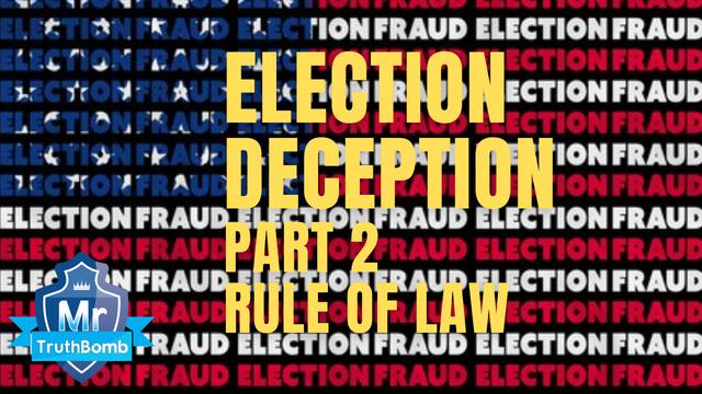 Election Deception Part 2 - Rule of Law - A Film By MrTruthBomb (Remastered) 22-6-2021