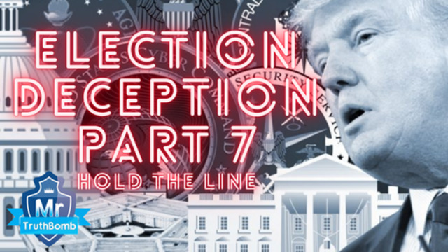 Election Deception Part 7 - Hold the Line - A Film By MrTruthBomb (Remastered) 28-6-2021