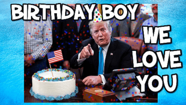 HAPPY BIRTHDAY PRESIDENT TRUMP FROM ALL OF US 14-6-2021