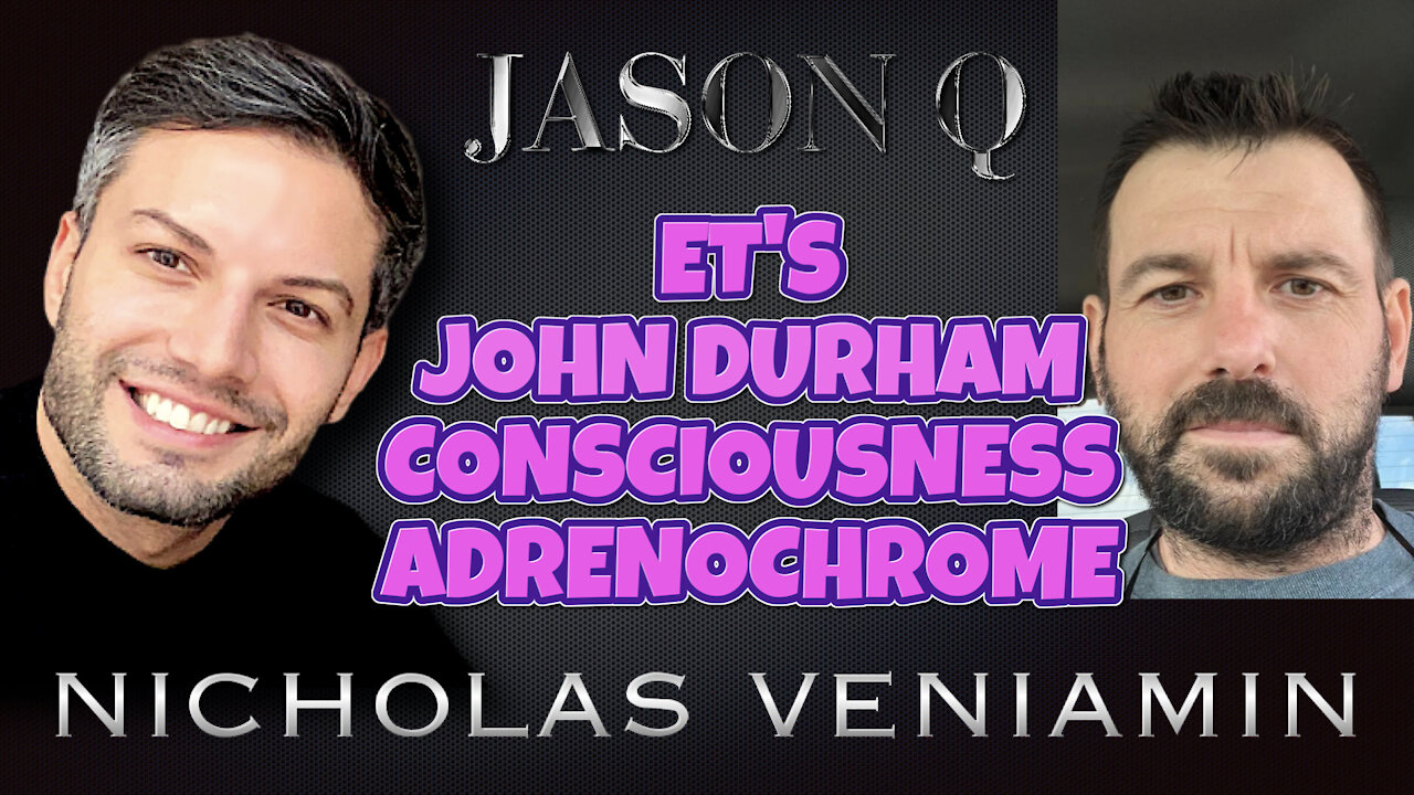 Jason Q Discusses ET's, John Durham, Consciousness and Adrenochrome with Nicholas Veniamin 5-5-2021