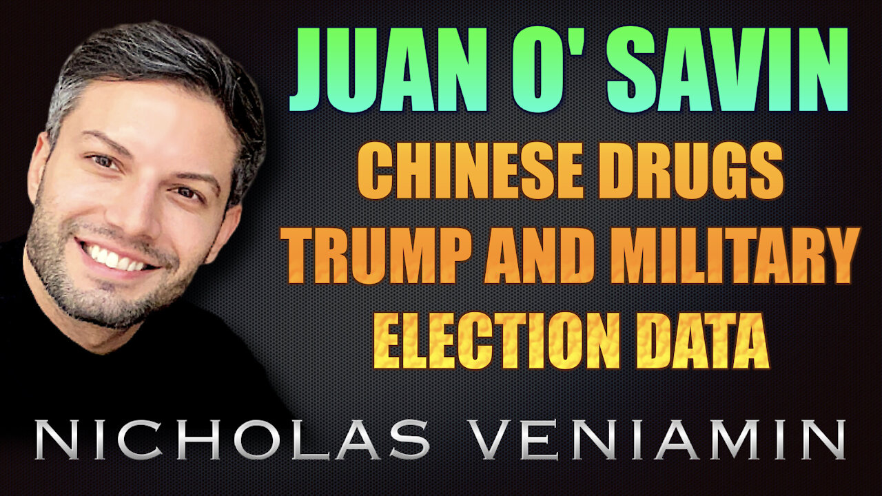 Juan O' Savin Discusses Chinese Drugs, Trump & Military and Election Data with Nicholas Veniamin 25-6-2021