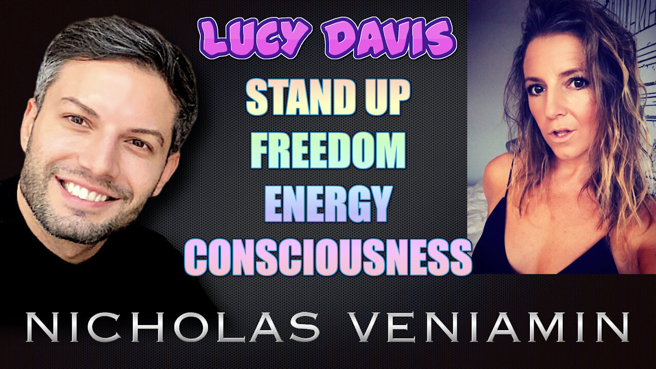 Lucy Davis Encourages Us To Stand Up, Freedom, Energy and Consciousness with Nicholas Veniamin 18-5-2021