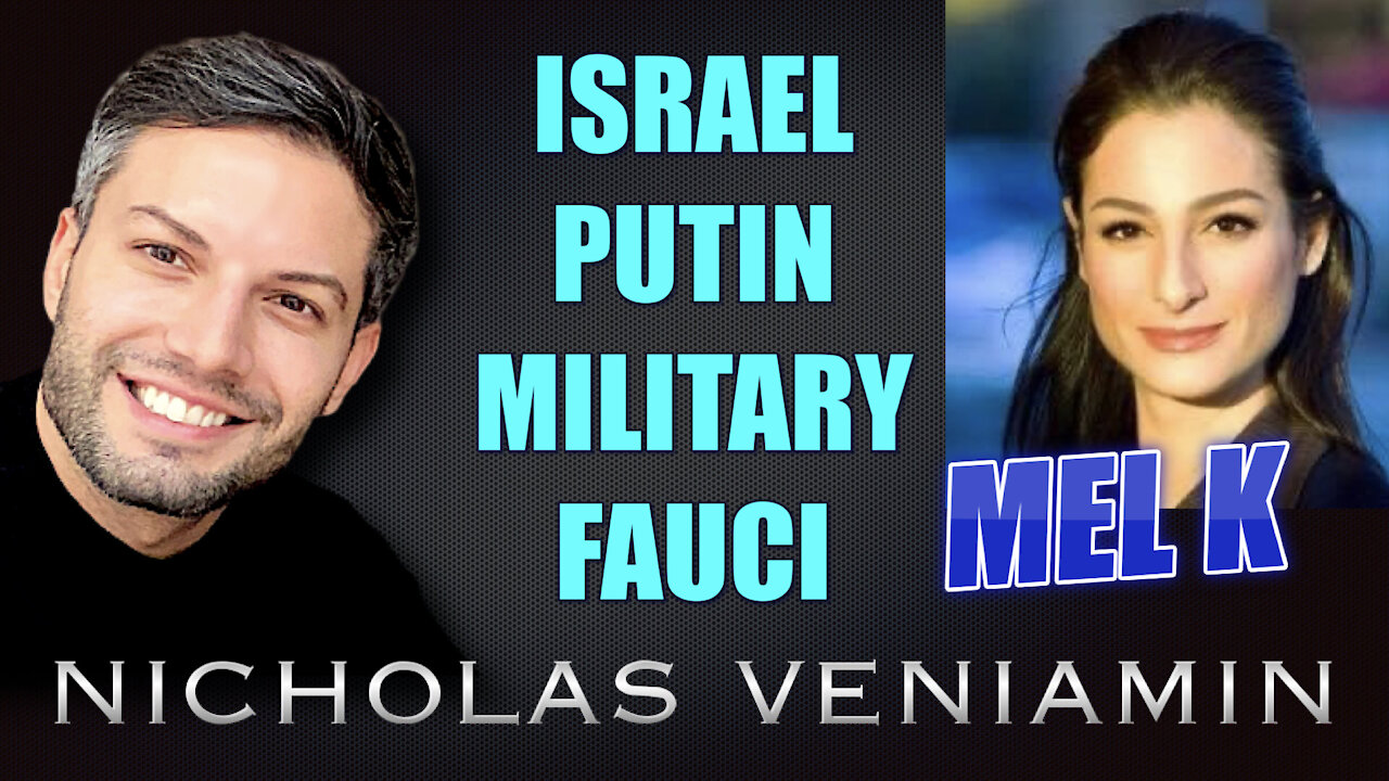 Mel K Discusses Israel, Putin, Military and Fauci with Nicholas Veniamin 18-5-2021