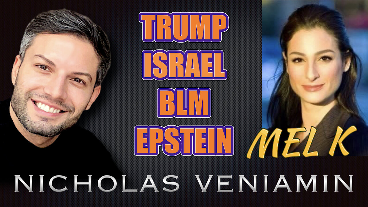 Mel K Discusses Trump, Israel, BLM and Epstein with Nicholas Veniamin 25-5-2021