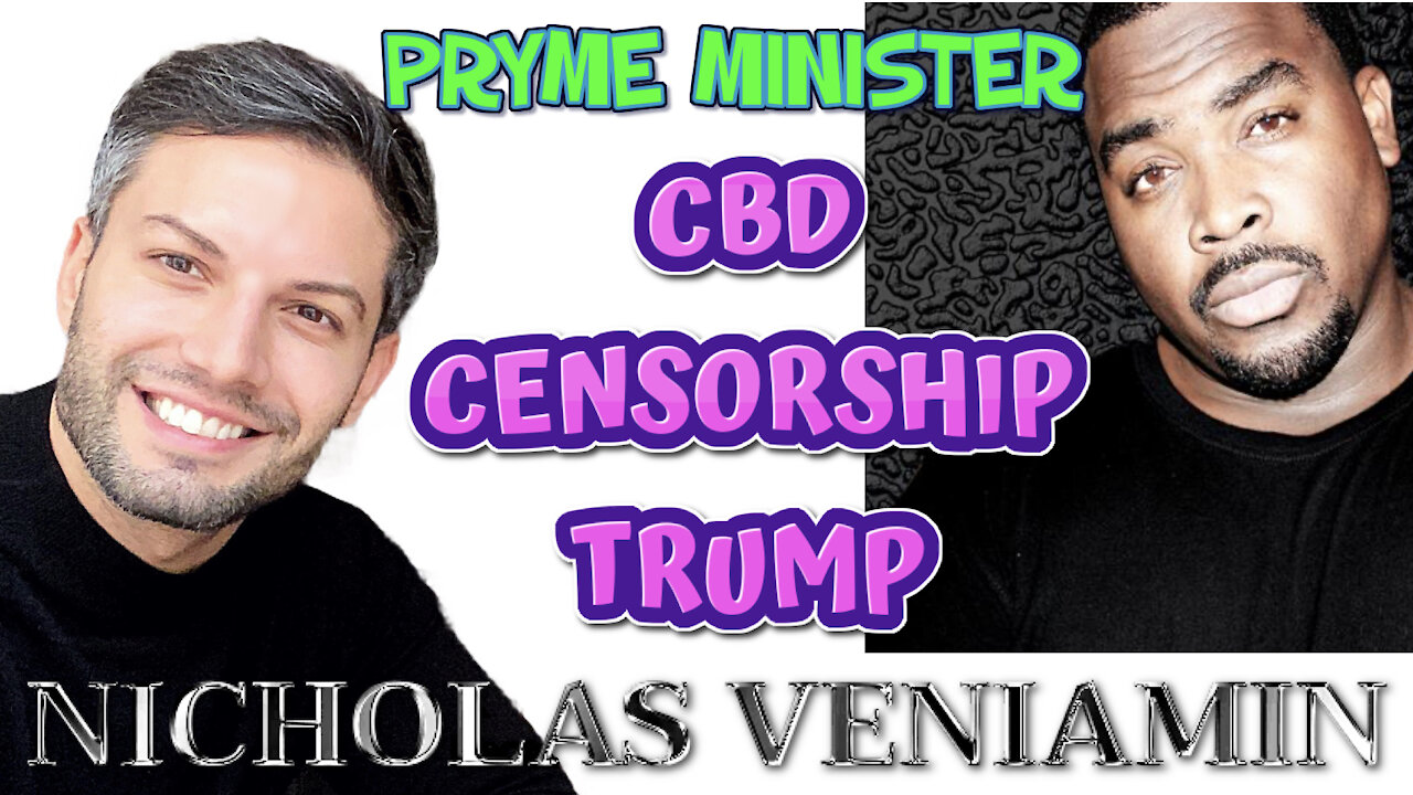 Pryme Minister discusses CBD Benefits, Censorship and Trump with Nicholas Veniamin 19-3-2021