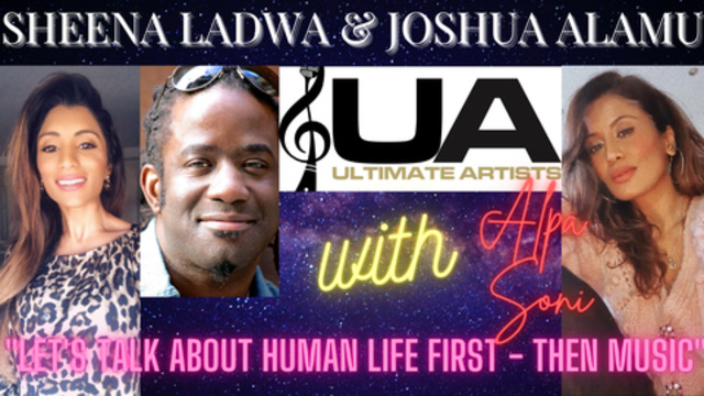 SHEENA LADWA, JOSHUA ALAMU WITH ALPA SONI: "LET'S TALK ABOUT HUMAN LIFE FIRST - THEN MUSIC" 24-6-2021