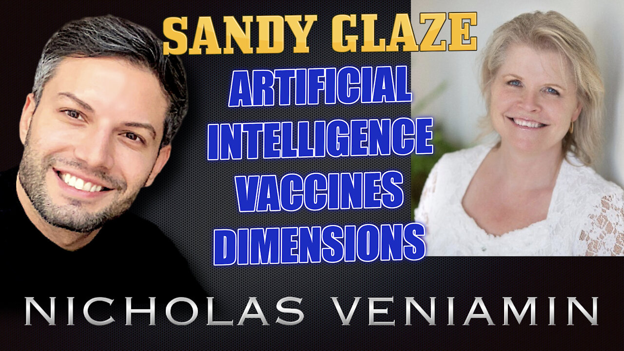 Sandy Glaze Discusses AI, Vaccines and Dimensions with Nicholas Veniamin 5-5-2021