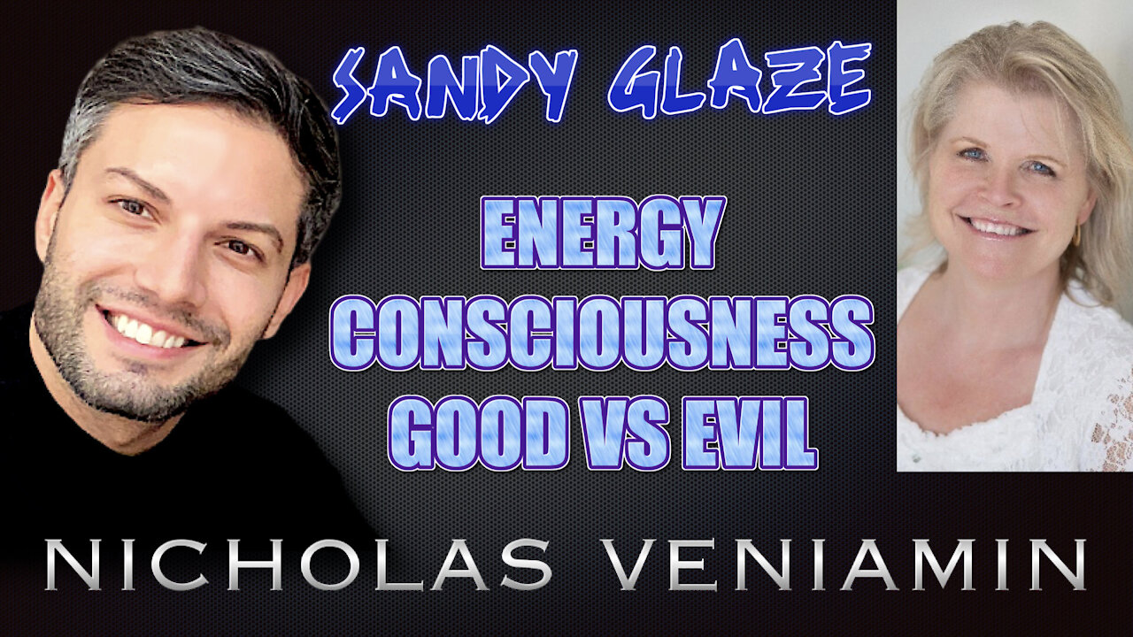 Sandy Glaze Discusses Energy, Consciousness and Good vs Evil with Nicholas Veniamin 9-6-2021