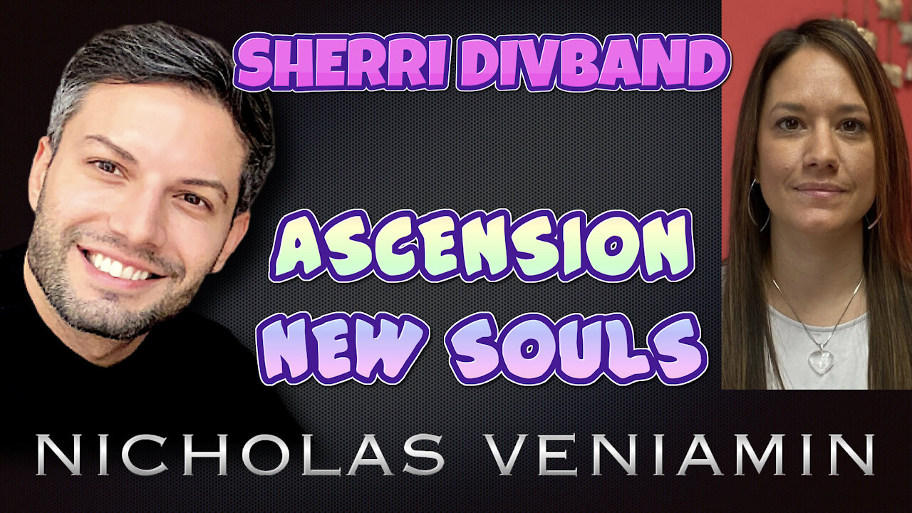 Sherri Divband Discusses Ascension and New Souls with Nicholas Veniamin 28-4-2021