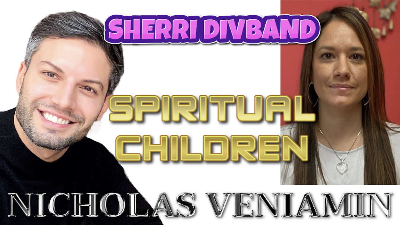 Sherri Divband Discusses Spiritual Children with Nicholas Veniamin 19-3-2021