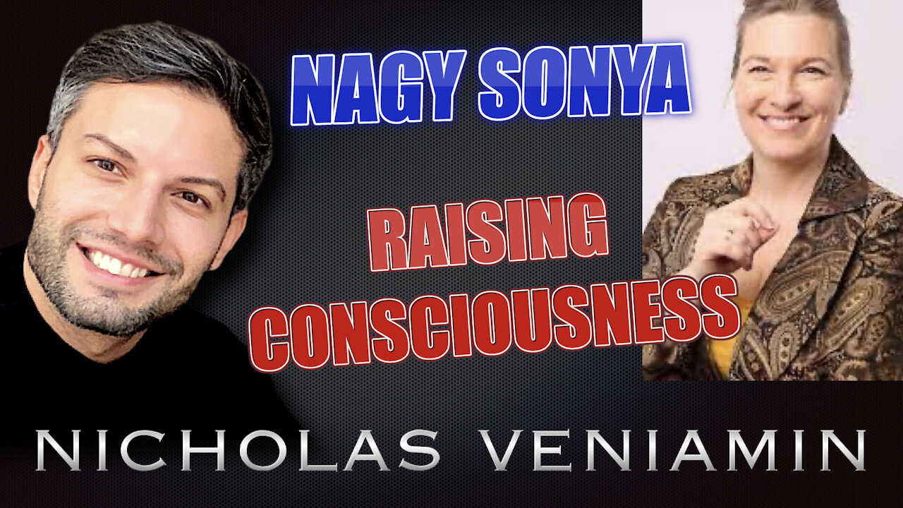 Sonya Nagy Discusses Raising Consciousness with Nicholas Veniamin 27-5-2021