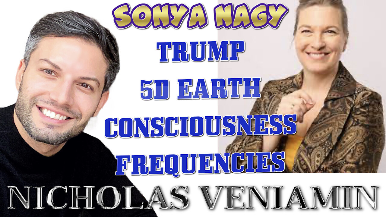 Sonya Nagy Discusses Trump, 5D Earth, Frequencies with Nicholas Veniamin 1-4-2021