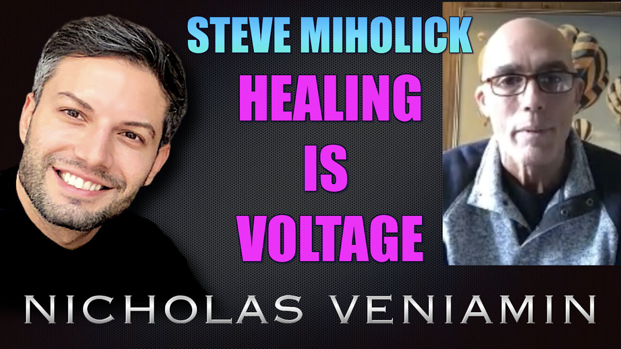 Steve Miholick Discusses Healing Is Voltage with Nicholas Veniamin 17-5-2021