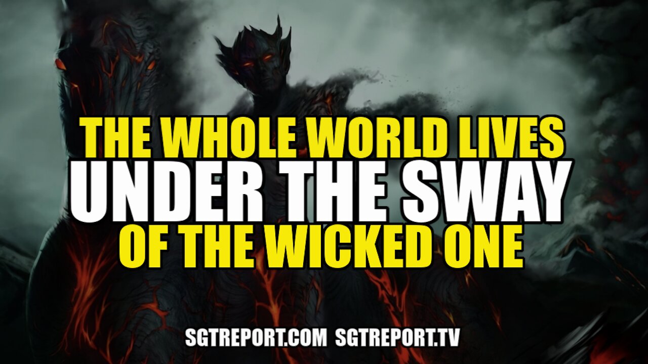 THE WHOLE WORLD LIVES UNDER THE SWAY OF THE WICKED ONE - BILL HOLTER 2-6-2021