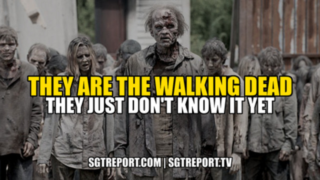 THEY ARE THE WALKING DEAD. THEY JUST DON'T KNOW IT YET 6-6-2021