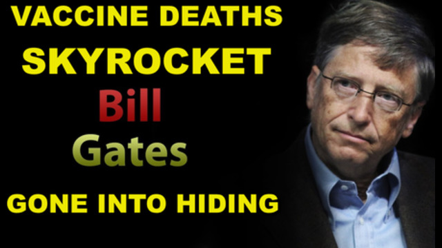 BILL GATES GONE INTO HIDING AS VACCINE DEATHS SKYROCKET - BOOSTERS COMING IN SEPTEMBER 13-7-2021