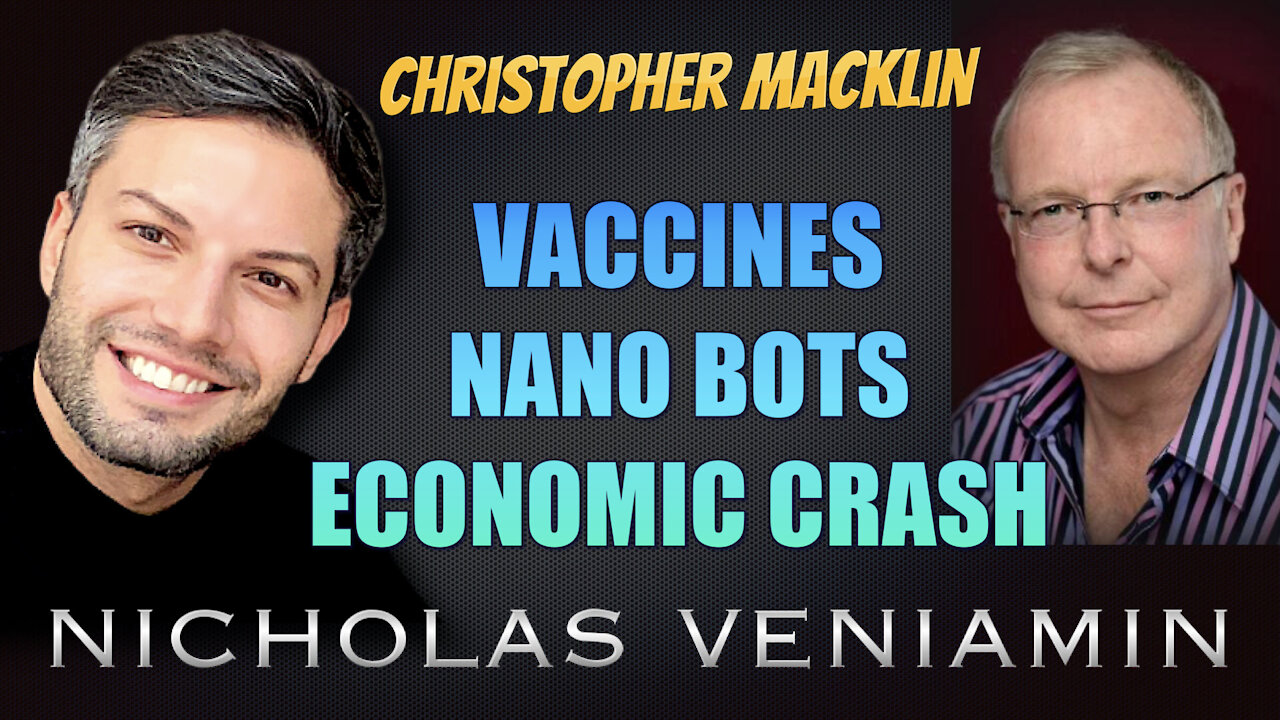 Christopher Macklin Discusses Vaccines, Nano Bots and Economic Crash with Nicholas Veniamin 22-7-2021