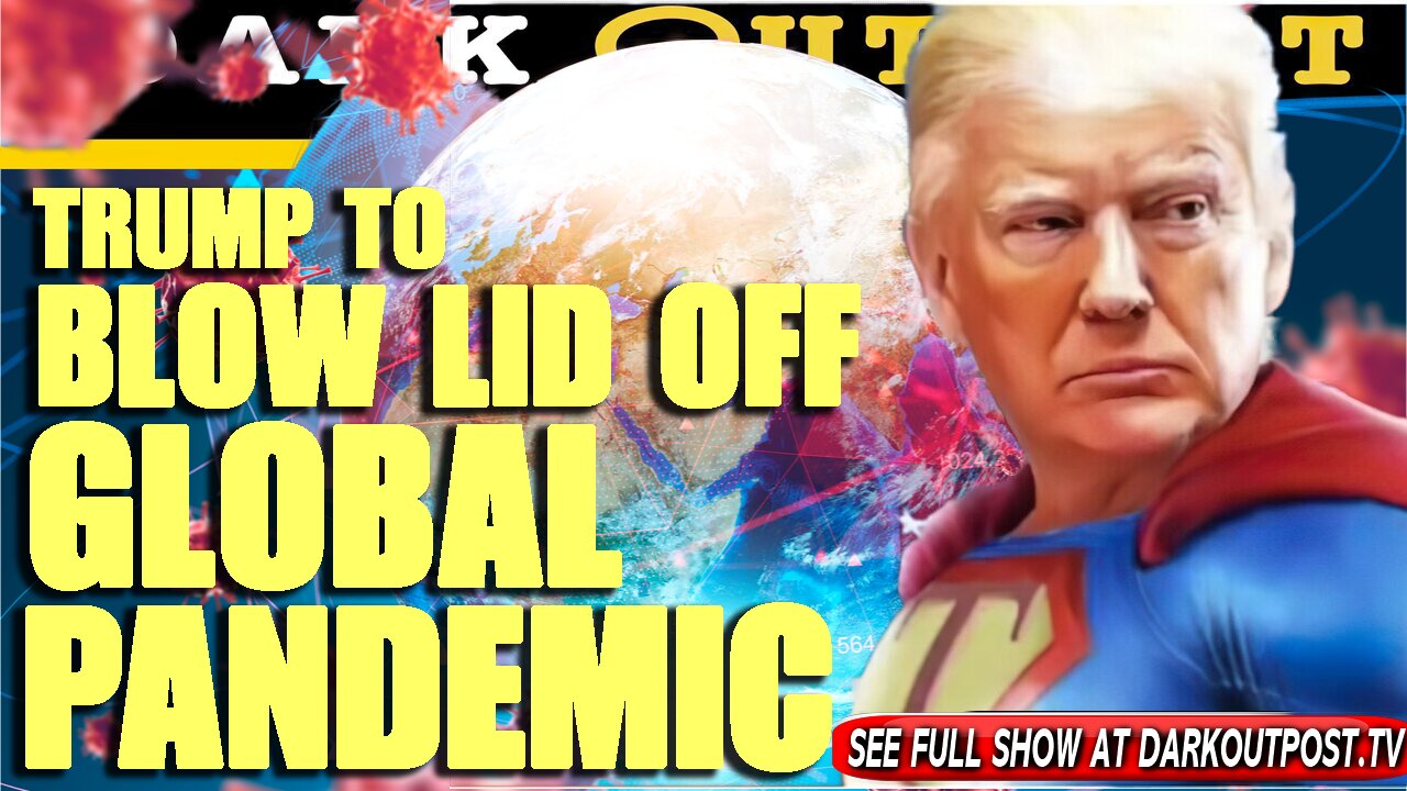 Dark Outpost 07-19-2021 Trump To Blow Lid Off Global Pandemic 19-7-2021