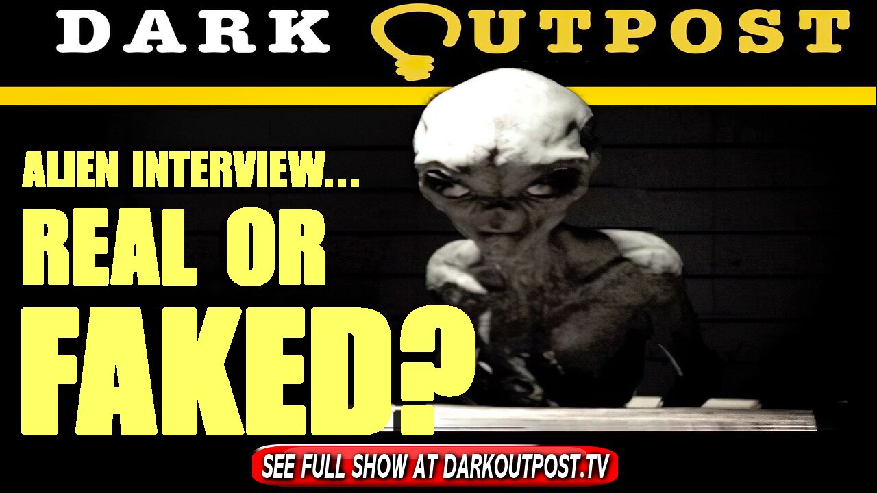 Dark Outpost 07-23-2021 Alien Interview...Real Or Faked? 23-7-2021