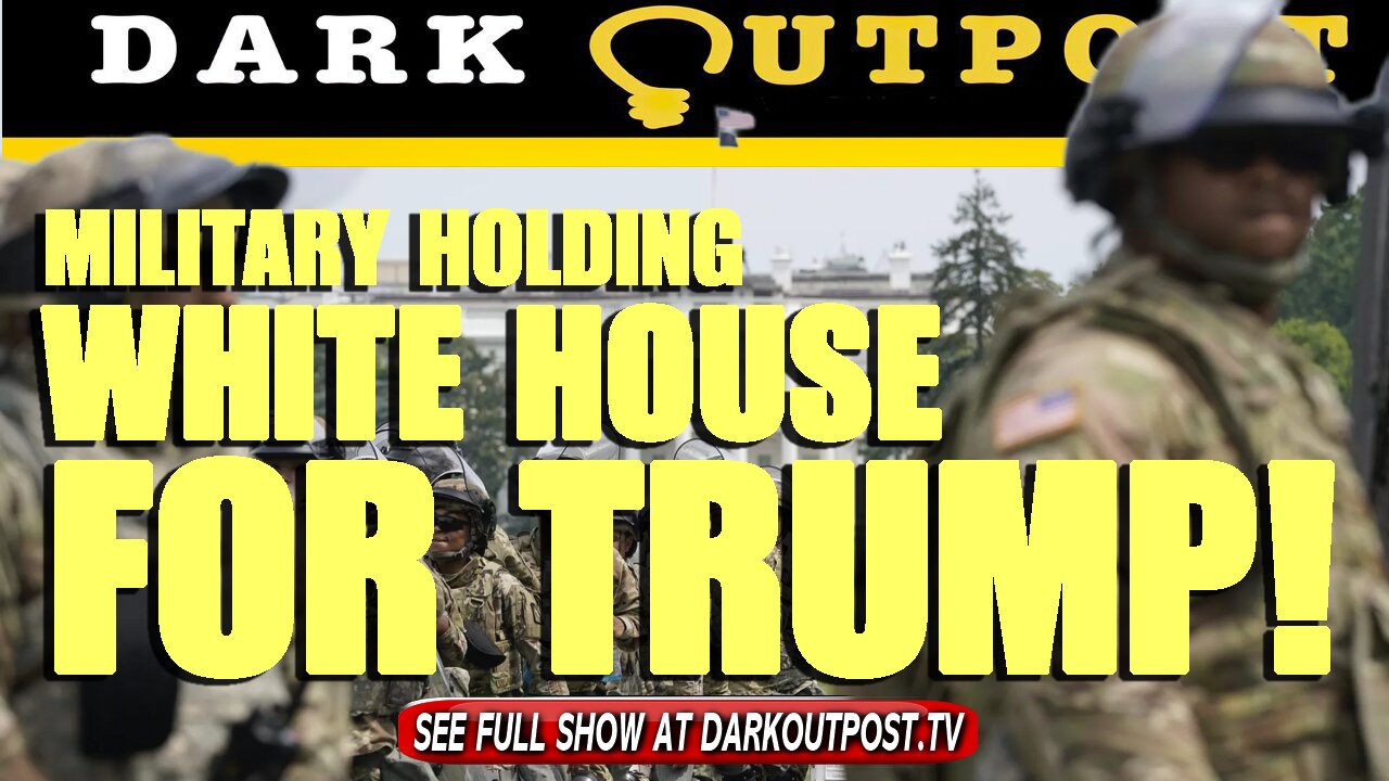 Dark Outpost 07-29-2021 Military Holding White House For Trump! 29-7-2021