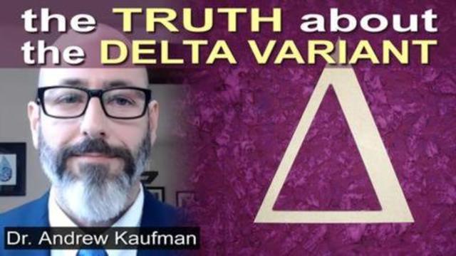 Dr. Andrew Kaufman - The Delta Variant HOAX Exposed 16-7-2021