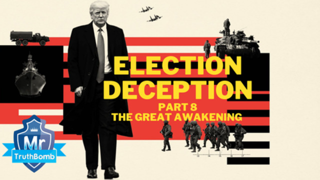 Election Deception Part 8 - The Great Awakening - A Film By MrTruthBomb (Remastered) 5-7-2021