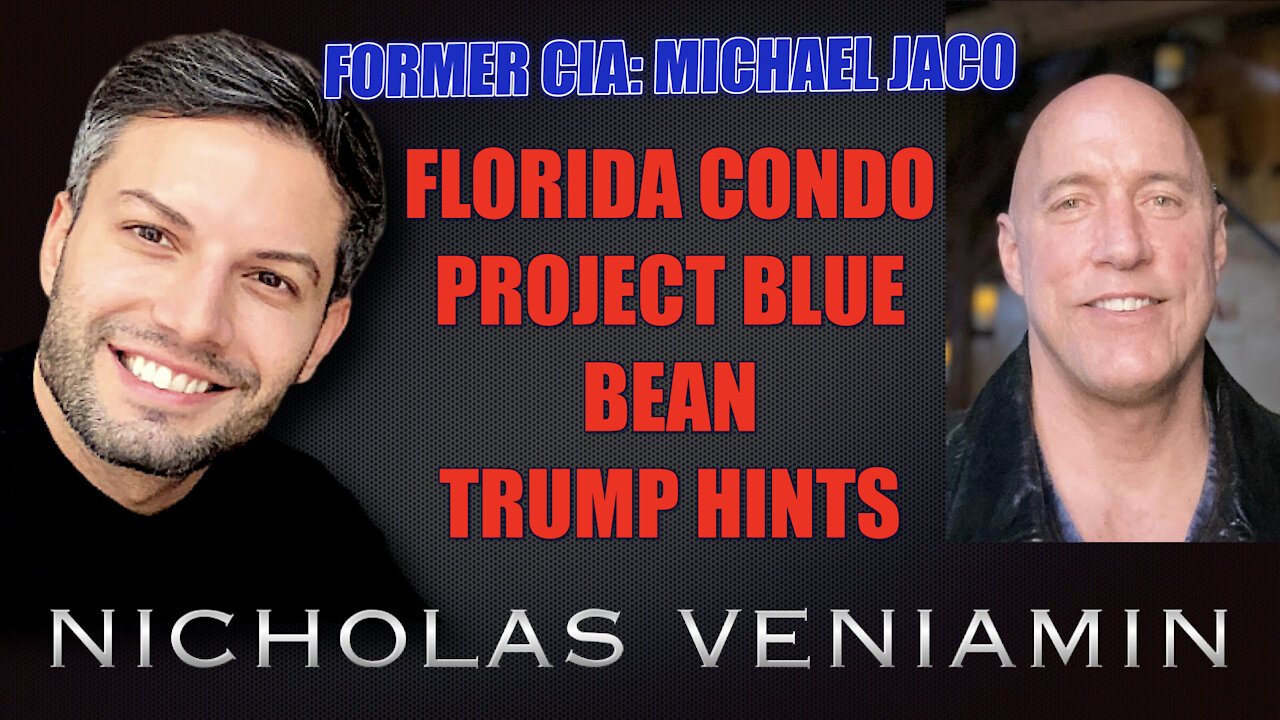 Former CIA Michael Jaco Discusses Florida Condo, Project Blue Bean, Trump with Nicholas Veniamin 5-7-2021