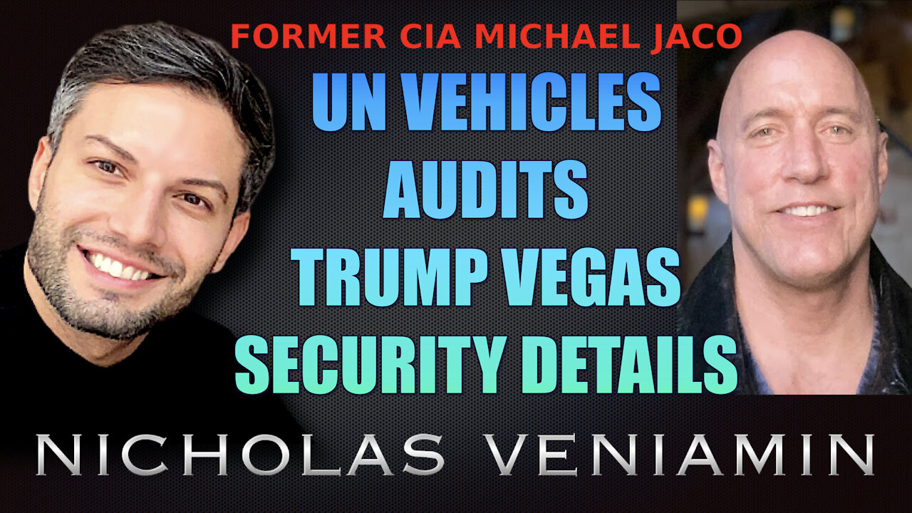 Former CIA Michael Jaco Discusses UN Vehicles, Audits, Trump and Security with Nicholas Veniamin 19-7-2021