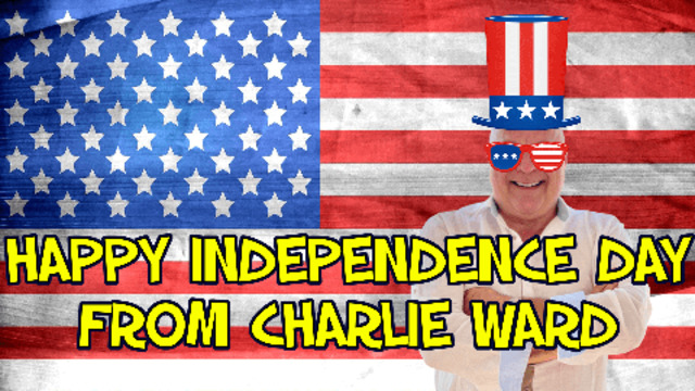 HAPPY INDEPENDENCE DAY FROM CHARLIE WARD! 4-7-2021